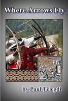 Where Arrows Fly 1728652855 Book Cover