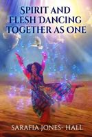 Spirit and Flesh Dancing Together as One 1535460989 Book Cover