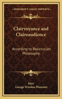 Clairvoyance And Claireaudience: According To Rosicrucian Philosophy 142531807X Book Cover