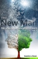 The New Man: The spiritual and anointed race 1549635670 Book Cover