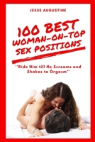 100 BEST WOMAN-ON-TOP SEX POSITIONS: Ride Him till He Screams and Shakes to Orgasm B0CNYHHTLN Book Cover