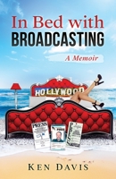 In Bed with Broadcasting: A Memoir 1546318550 Book Cover