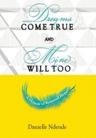 Dreams Come True, and Mine Will Too: A Memoir of Renewed Hope 1739031733 Book Cover