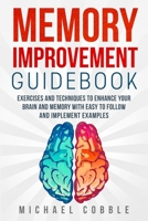 Memory improvement: Exercises and Techniques to enhance your brain and memory with easy to follow and implement examples 1089993153 Book Cover