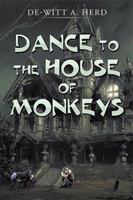 Dance to the House of Monkeys 1503561003 Book Cover