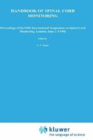 Handbook of Spinal Cord Monitoring: Proceedings of the Fifth International Symposium on Spinal Cord Monitoring, London, Uk, June 2-5, 1992 079238833X Book Cover