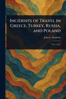 Incidents of Travel in Greece, Turkey, Russia, and Poland 1023271273 Book Cover