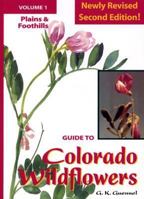 Guide to Colorado Wildflowers: Volume 1 Plains and Foothills 1565795121 Book Cover