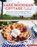 The Lake Michigan Cottage Cookbook: A Celebration of Regional Favorites and Heirloom Recipes, from Door County Cherry Pie to Sheboygan Bratwurst, Traverse City Trout, and More 1612127320 Book Cover