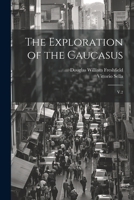 The Exploration of the Caucasus: V.2 1021182095 Book Cover