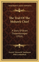 The Trail Of The Mohawk Chief: A Story Of Brant Thayendanegea 1286802059 Book Cover