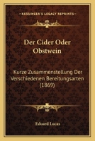 Der Cider Oder Obstwein: Kurze Zusammenstellung Der Verschiedenen Bereitungsarten (1869) 1168037247 Book Cover