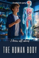 I know all about the human body: The mysteries of life explained simply B0H3296KCS Book Cover
