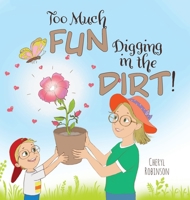 Too Much Fun... Digging in the Dirt! 1525561235 Book Cover