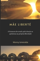 Mãe Liberté: O homem devorado pelo desejo se aprisiona na própria liberdade (Portuguese Edition) B087646CYF Book Cover