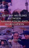 British Muslims Between Assimilation and Segregation: Historical, Legal and Social Realities 0860373541 Book Cover