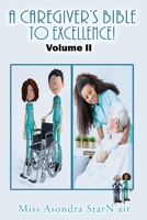 A Caregiver's Bible to Excellence! Volume 2 1957575220 Book Cover