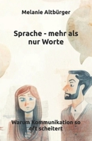 Sprache - mehr als nur Worte: Warum Kommunikation so oft scheitert (German Edition) B0GKNC3JPQ Book Cover