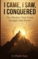 I Came, I Saw, I Conquered: The Mindset That Turns Struggle Into Power B0G48SQTYY Book Cover