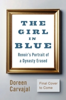 The Girl in Blue: Renoir’s Portrait of a Dynasty Erased 1538757559 Book Cover