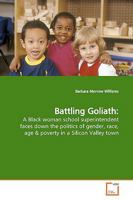 Battling Goliath:: A Black woman school superintendent faces down the politics of gender, race, age 3639001141 Book Cover