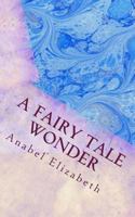 A Fairy Tale Wonder 1546665277 Book Cover