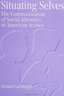 Situating Selves: The Communication of Social Identities in American Scenes (Suny Series, Human Communication Processes) 0791428281 Book Cover