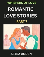 Romantic Love Stories (Part 7)- A Collection of Short and Sweet Love Stories B0DSZPBGW6 Book Cover