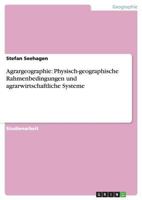 Agrargeographie: Physisch-geographische Rahmenbedingungen und agrarwirtschaftliche Systeme 3656695792 Book Cover