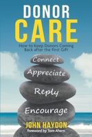Donor Care : How to Keep Donors Coming Back after the First Gift 0578641828 Book Cover