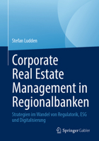Corporate Real Estate Management in Regionalbanken: Strategien im Wandel von Regulatorik, ESG und Digitalisierung (German Edition) 3658508299 Book Cover