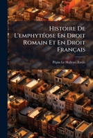 Histoire De L'emphytéose En Droit Romain Et En Droit Français 124625994X Book Cover