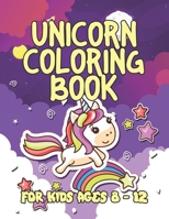 Unicorn Coloring Book for Kids Ages 8-12: Beautiful Unique Unicorns Coloring Book Will Be Interesting for Boys Girls Toddlers 1695620038 Book Cover