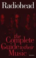 Radiohead: The Complete Guide to Their Music 1844495078 Book Cover