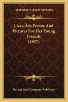 Lizzy's Poems And Pictures For Her Young Friends 1120319358 Book Cover