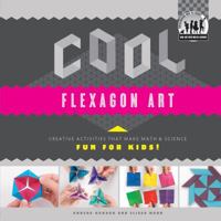 Cool Flexagon Art: Creative Activities That Make Math & Science Fun for Kids! 1617838217 Book Cover