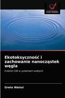 Ekotoksyczność i zachowanie nanocząstek węgla: Fulleren C60 w systemach wodnych 6203317373 Book Cover