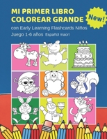 Mi Primer Libro Colorear Grande con Early Learning Flashcards Niños Juego 1-6 años Español maorí: Mis primeras palabras tarjetas bebe. Formar palabras ... para aprender a leer. (Spanish Edition) 1690666005 Book Cover