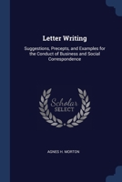 Letter Writing: Suggestions, Precepts, And Examples For The Conduct Of Business And Social Correspondence 1376611325 Book Cover