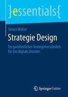 Strategie Design: Ein ganzheitliches Strategieverständnis für das digitale Zeitalter (essentials) (German Edition) 3658259965 Book Cover