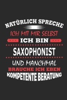 Nat�rlich spreche ich mit mir selbst Ich bin Saxophonist und manchmal brauche ich eben kompetente Beratung: Notizbuch mit 110 linierten Seiten, Nutzung auch als Dekoration in Form eines Schild bzw. Po 1702219216 Book Cover