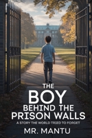 The Boy Behind the Prison Walls: A Story the World Tried to Forget B0GRRBNJG8 Book Cover