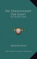 Die Dreieinigkeit Der Kraft: Ein Beitrag (1856) 1168451353 Book Cover