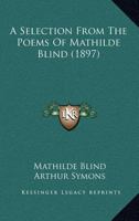 A Selection from the Poems of Mathilde Blind; Edited by Arthur Symons 1177413019 Book Cover