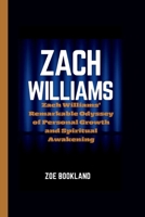 Zach Williams: Zach Williams' Remarkable Odyssey of Personal Growth and Spiritual Awakening B0CVRW2RWJ Book Cover