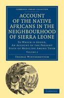 Account of the Native Africans in the Neighbourhood of Sierra Leone: To Which Is Added, an Account of the Present State of Medicine Among Them 1108020879 Book Cover