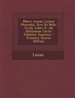 Marci Annaei Lucani Pharsalia, Sive De Bello Civili, Libri X. Ad Editionem Cortii Fideliter Expressi 1022532944 Book Cover