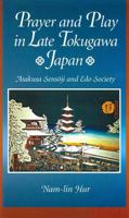 Prayer and Play in Late Tokugawa Japan: Asakusa Sensoji and Edo Society 0674002407 Book Cover