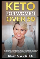 Keto for Women Over 50: The Beginner's Guide With Recipes to Ketogenic Diet for Senior Women, Burn Fat, Diabetes Prevention and Easy Exercises for Boost Energy and Regain Body Confidence 1801875324 Book Cover