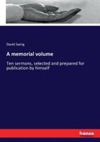 David Swing, a Memorial Volume: Ten Sermons, Selected and Prepared for Publication by Himself; Together With a Biographical Sketch, Tributes Called ... and His Unfinished Sermon 3337160883 Book Cover